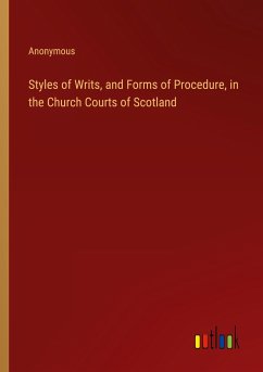 Styles of Writs, and Forms of Procedure, in the Church Courts of Scotland