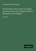 The Invasion of the Crimea. Its Origin, and an Account of its Progress Down to the Death of Lord Raglan