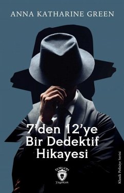 7den 12ye Bir Dedektif Hikayesi - Katharine Green, Anna 7den 12ye Bir Dedektif Hikayesi - Katharine Green, Anna
