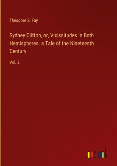 Sydney Clifton, or, Vicissitudes in Both Hemispheres. a Tale of the Nineteenth Century