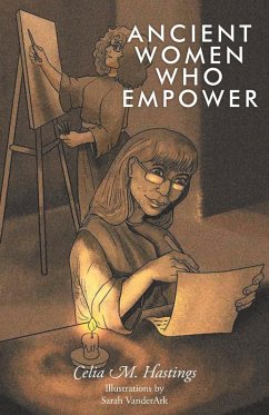 Ancient Women Who Empower - Hastings, Celia M.