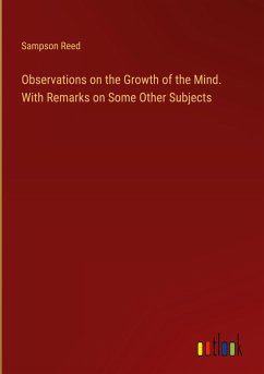 Observations on the Growth of the Mind. With Remarks on Some Other Subjects
