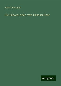 Die Sahara; oder, von Oase zu Oase - Chavanne, Josef