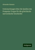 Untersuchungen über die Quellen des Pompeius Trogus für die griechische und sicilische Geschichte