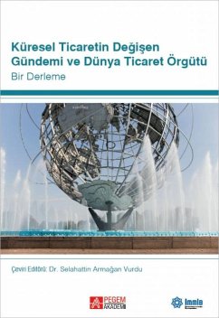 Küresel Ticaretin Degisen Gündemi ve Dünya Ticaret Örgütü - Armagan Vurdu, Selahattin