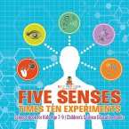 Five Senses times Ten Experiments - Science Book for Kids Age 7-9   Children's Science Education Books Five Senses times Ten Experiments - Science Book for Kids Age 7-9   Children's Science Education Books