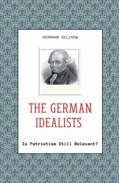 The German Idealists - Is Patriotism Still Relevant? - Selchow, Hermann
