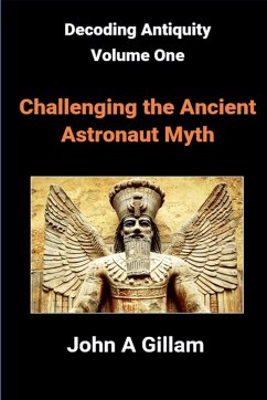 Challenging The Ancient Astronaut Myth - Gillam, John