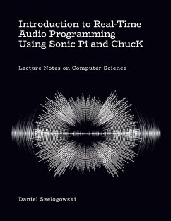 Introduction to Real-Time Audio Programming Using Sonic Pi and ChucK - Szelogowski, Daniel