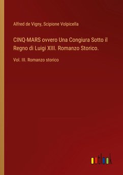 CINQ-MARS ovvero Una Congiura Sotto il Regno di Luigi XIII. Romanzo Storico.