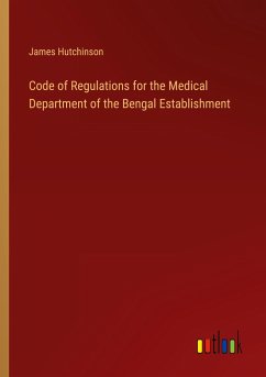 Code of Regulations for the Medical Department of the Bengal Establishment - Hutchinson, James