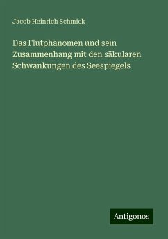 Das Flutphänomen und sein Zusammenhang mit den säkularen Schwankungen des Seespiegels - Schmick, Jacob Heinrich