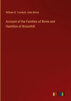 Account of the Families of Birnie and Hamilton of Broomhill - Turnbull, William B.; Birnie, John