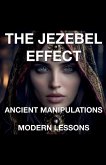 The Jezebel Effect - Ancient Manipulations Modern Lessons