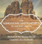 The Kingdoms and Empires of Ancient Africa - History of the Ancient World   Children's History Books