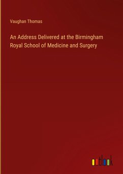 An Address Delivered at the Birmingham Royal School of Medicine and Surgery - Thomas, Vaughan