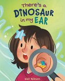 There's a Dinosaur in My Ear There's a Dinosaur in My Ear
