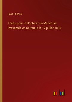 Thèse pour le Doctorat en Médecine, Présentée et soutenue le 12 juillet 1839