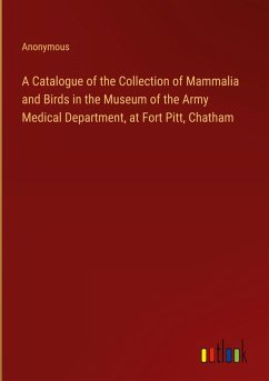 A Catalogue of the Collection of Mammalia and Birds in the Museum of the Army Medical Department, at Fort Pitt, Chatham