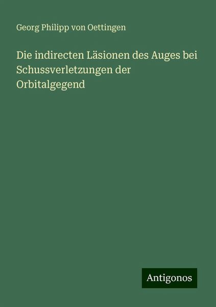 Die indirecten Läsionen des Auges bei Schussverletzungen der Orbitalgegend Die indirecten Läsionen des Auges bei Schussverletzungen der Orbitalgegend