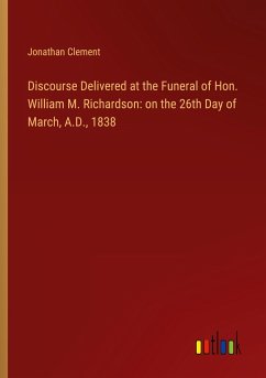 Discourse Delivered at the Funeral of Hon. William M. Richardson: on the 26th Day of March, A.D., 1838