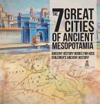 The 7 Great Cities of Ancient Mesopotamia - Ancient History Books for Kids   Children's Ancient History