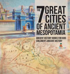 The 7 Great Cities of Ancient Mesopotamia - Ancient History Books for Kids   Children's Ancient History - Baby