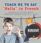 Teach Me to Say &quote;Hello&quote; in French - Language Book 4th Grade   Children's Foreign Language Books