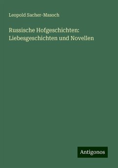 Russische Hofgeschichten: Liebesgeschichten und Novellen - Sacher-Masoch, Leopold