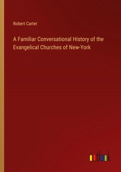 Cover A Familiar Conversational History of the Evangelical Churches of New-York