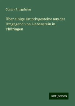Über einige Eruptivgesteine aus der Umgegend von Liebenstein in Thüringen - Pringsheim, Gustav Über einige Eruptivgesteine aus der Umgegend von Liebenstein in Thüringen - Pringsheim, Gustav