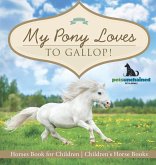 My Pony Loves To Gallop! Horses Book for Children Children's Horse Books My Pony Loves To Gallop! Horses Book for Children Children's Horse Books