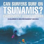 Can Surfers Surf on Tsunamis? Environment Books for Kids Children's Environment Books Can Surfers Surf on Tsunamis? Environment Books for Kids Children's Environment Books