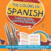 The Colors in Spanish - Coloring While Learning Spanish - Language Books for Kindergarten Children's Foreign Language Books The Colors in Spanish - Coloring While Learning Spanish - Language Books for Kindergarten Children's Foreign Language Books