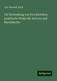 Die Herstellung von Druckwerken: praktische Winke für Autoren und Buchhändler