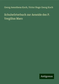 Schulwörterbuch zur Aeneide des P. Vergilius Maro - Koch, Georg Aenotheus; Koch, Victor Hugo Georg