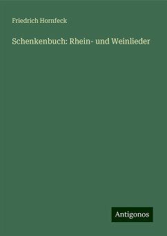 Schenkenbuch: Rhein- und Weinlieder - Hornfeck, Friedrich