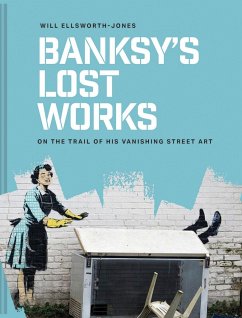 Banksy's Lost Works - Ellsworth-Jones, Will