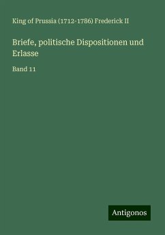 Briefe, politische Dispositionen und Erlasse - Frederick II, King of Prussia ()