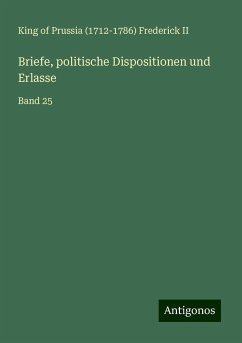 Briefe, politische Dispositionen und Erlasse - Frederick II, King of Prussia ()