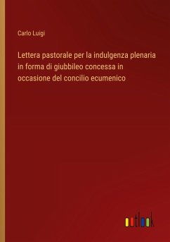 Lettera pastorale per la indulgenza plenaria in forma di giubbileo concessa in occasione del concilio ecumenico - Luigi, Carlo