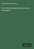 Der Entwicklungsgang des deutschen Schauspiels Der Entwicklungsgang des deutschen Schauspiels