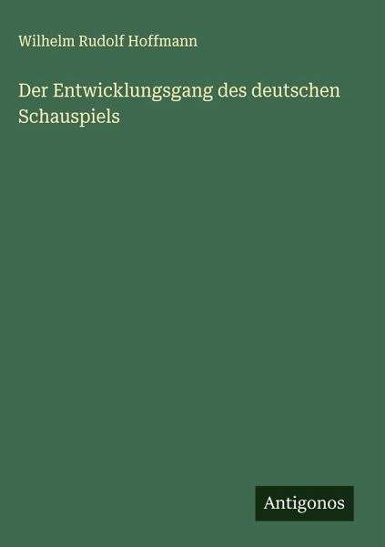 Der Entwicklungsgang des deutschen Schauspiels