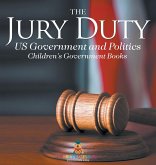 The Jury Duty - US Government and Politics   Children's Government Books