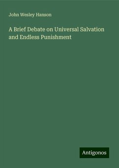 A Brief Debate on Universal Salvation and Endless Punishment - Hanson, John Wesley