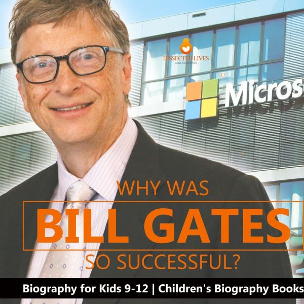 Why Is Bill Gates So Successful? Biography for Kids 9-12 Children's Biography Books Why Is Bill Gates So Successful? Biography for Kids 9-12 Children's Biography Books