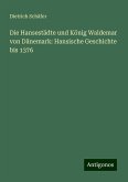 Die Hansestädte und König Waldemar von Dänemark: Hansische Geschichte bis 1376