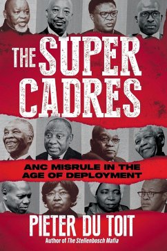 THE SUPER CADRES - ANC Misrule in the Age of Deployment - Du Toit, Pieter