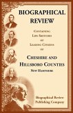 Biographical Review Containing Life Sketches of Leading Citizens of Cheshire and Hillsboro Counties, New Hampshire Biographical Review Containing Life Sketches of Leading Citizens of Cheshire and Hillsboro Counties, New Hampshire