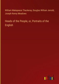 Heads of the People, or, Portraits of the English - Thackeray, William Makepeace; Jerrold, Douglas William; Meadows, Joseph Kenny